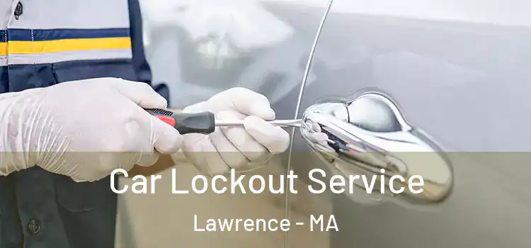 Car Lockout Service Lawrence - MA