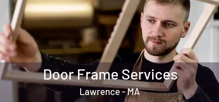 Door Frame Services Lawrence - MA