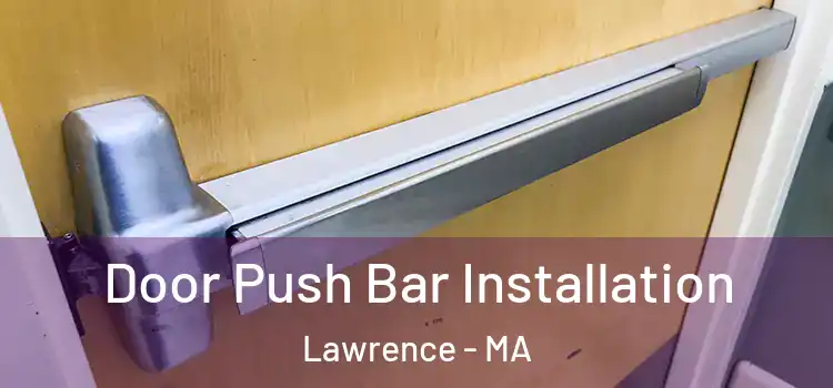 Door Push Bar Installation Lawrence - MA