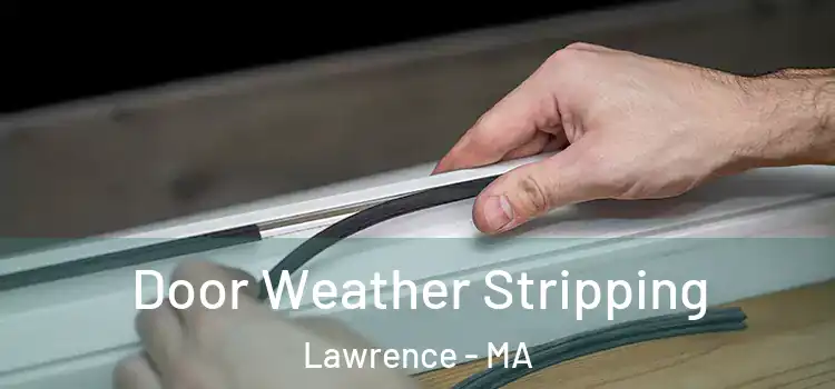 Door Weather Stripping Lawrence - MA