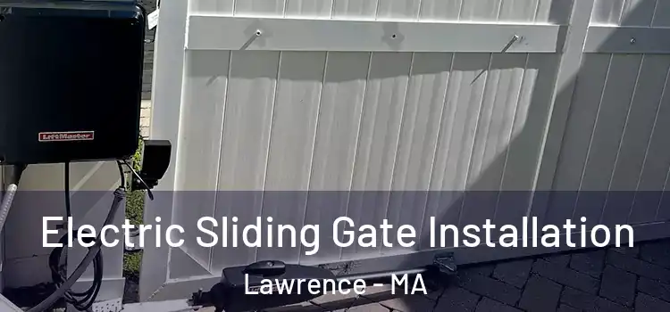 Electric Sliding Gate Installation Lawrence - MA