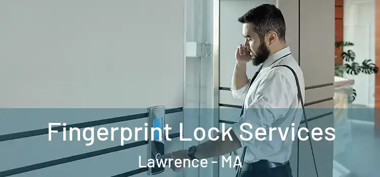 Fingerprint Lock Services Lawrence - MA