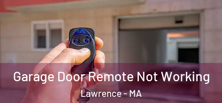  Garage Door Remote Not Working Lawrence - MA