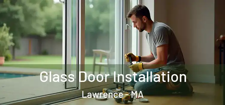 Glass Door Installation Lawrence - MA