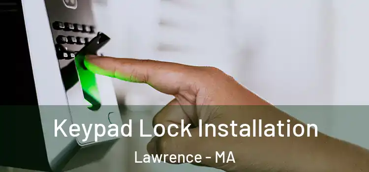 Keypad Lock Installation Lawrence - MA