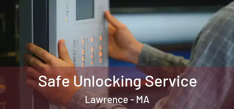 Safe Unlocking Service Lawrence - MA