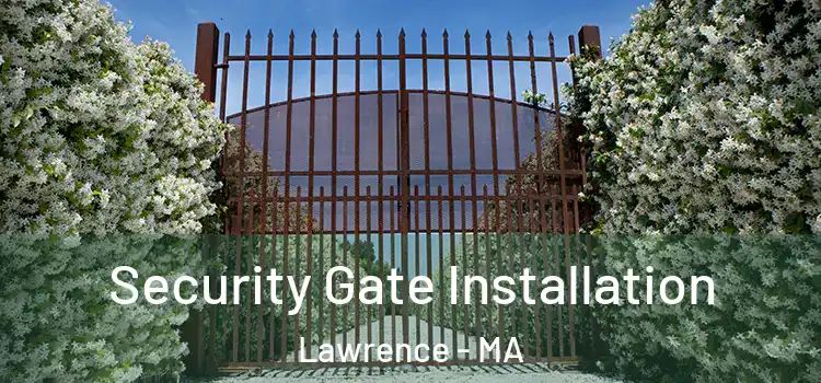  Security Gate Installation Lawrence - MA